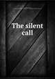 The silent call, Royle, Edwin Milton, 1862-1942,Moffett Studio. pht,Rombach & Greene. pht,Charles Scribner`s Sons. pbl 
