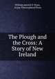 The Plough and the Cross: A Story of New Ireland, William patrick O `Ryan, Aryan Theosophical Press 