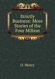 Strictly Business: More Stories of the Four Million, О`Генри 