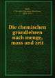 Die chemischen grundlehren nach menge, mass und zeit, Hoff, J. H. van`t (Jacobus Henricus), 1852-1911 