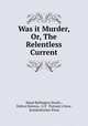 Was it Murder, Or, The Relentless Current, Maud Ballington Booth , Dalton Stevens, G.P . Putnam`s Sons , Knickerbocker Press 