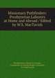 Missionary Pathfinders: Presbyterian Laborers at Home and Abroad / Edited by W.S. MacTavish, Presbyterian Church in Canada, Committee on Young People`s Societies , W S MacTavish 