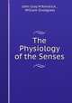 The Physiology of the Senses, John Gray M`Kendrick , William Snodgrass 