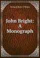 John Bright: A Monograph, R. Barry O