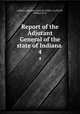Report of the Adjutant General of the state of Indiana . 4, Indiana. Adjutant General`s Office. cn,Terrell, William H. H 
