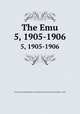 The Emu. 5, 1905-1906, Australasian Ornithologists` Union,Royal Australasian Ornithologists` Union 