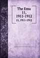 The Emu. 11, 1911-1912, Australasian Ornithologists` Union,Royal Australasian Ornithologists` Union 