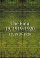 The Emu. 19, 1919-1920, Australasian Ornithologists` Union,Royal Australasian Ornithologists` Union 