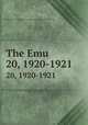 The Emu. 20, 1920-1921, Australasian Ornithologists` Union,Royal Australasian Ornithologists` Union 