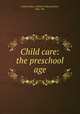Child care: the preschool age, United States. Children`s Bureau,West, Max, Mrs 