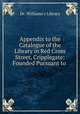 Appendix to the Catalogue of the Library in Red Cross Street, Cripplegate: Founded Pursuant to ., Dr. Williams`s Library 