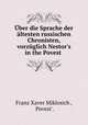 ber die Sprache der ltesten russischen Chronisten, vorzglich Nestor`s in the Povest ., Franz Xaver Miklosich , Povest`. 
