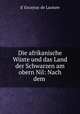 Die afrikanische Wste und das Land der Schwarzen am obern Nil: Nach dem ., d