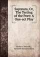 Sayonara, Or, The Testing of the Poet: A One-act Play, Ernest d` Hervilly , Kenneth Sylvan Guthrie 