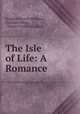 The Isle of Life: A Romance, Stephen French Whitman, Scribner Press , Charles Scribners`s Sons 
