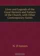 Lives and Legends of the Great Hermits and Fathers of the Church, with Other Contemporary Saints, N. d
