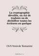 La cryptographie devoilee, ou Art de traduire ou de dechiffrer toutes les ecritures en quelque ., Ch. Fr Vesin de 