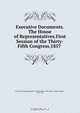 Executive Documents.The House of Representatives.First Session of the Thirty-Fifth Congress,1857 ., The House of Representatives.First Session of the Thirty -Fifth Congress, 1857 -`58 