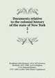 Documents relative to the colonial history of the state of New York. 2, Brodhead, John Romeyn, 1814-1873,Fernow, Berthold, 1837-1908. 1n,O`Callaghan, E. B. (Edmund Bailey), 1797-1880. cn,New York (State). Legislature 