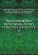 Documents relative to the colonial history of the state of New York. 13, Brodhead, John Romeyn, 1814-1873,Fernow, Berthold, 1837-1908. 1n,O`Callaghan, E. B. (Edmund Bailey), 1797-1880. cn,New York (State). Legislature 