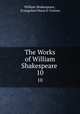 The Works of William Shakespeare .. 10, William Shakespeare , Evangeline Maria O `Connor 