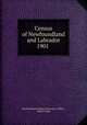 Census of Newfoundland and Labrador 1901 ., Newfoundland Colonial Secretary`s Office , Robert Bond 