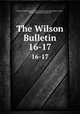 The Wilson Bulletin. 16-17, Wilson Ornithological Club, Nebraska Ornithologists` Union , Wilson Ornithological Society 