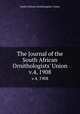 The Journal of the South African Ornithologists` Union. v.4, 1908, South African Ornithologists