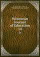 Wisconsin Journal of Education. 14, Wisconsin Teachers ` Association , Wisconsin Education Association Council , Wisconsin Dept. of Public Instruction 