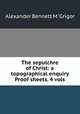 The sepulchre of Christ: a topographical enquiry Proof sheets. 4 vols, Alexander Bennett M `Grigor 