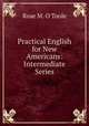 Practical English for New Americans: Intermediate Series., Rose M. O