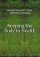 Keeping the Body in Health, Michael Vincent O `Shea, John Harvey Kellogg 