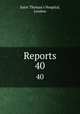 Reports. 40, Saint Thomas`s Hospital, London 