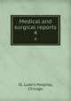 Medical and surgical reports. 4, St. Luke`s Hospital, Chicago 