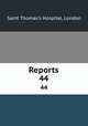 Reports. 44, Saint Thomas`s Hospital, London 