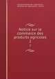 Notice sur le commerce des produits agricoles. 2, France Direction de l `agriculture, Direction de l`agriculture , France 