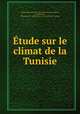 Etude sur le climat de la Tunisie, Tunisia Direction de l`agriculture et du commerce, G. Ginestous , Direction de l `agriculture et du commerce, Tunisia 