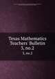 Texas Mathematics Teachers` Bulletin. 3, no.2, Texas, University of. Publication. Texas mathematics teachers` bulletin,Texas, University of. Texas mathematics teachers` bulletin 
