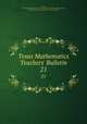 Texas Mathematics Teachers` Bulletin. 21, Texas, University of. Publication. Texas mathematics teachers` bulletin,Texas, University of. Texas mathematics teachers` bulletin 