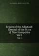 Report of the Adjutant-General of the State of New Hampshire. Vol 1, New Hampshire. Adjutant-General