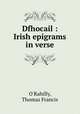 Dfhocail : Irish epigrams in verse, O`Rahilly, Thomas Francis 
