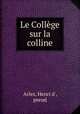 Le College sur la colline, Arles, Henri d`, pseud 