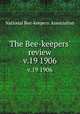 The Bee-keepers` review. v.19 1906, National Bee-keepers` Association 