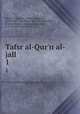 Tafsr al-Qur`n al-jall. 1, Khzin al-Baghdd, `Al ibn Muammad, 1279 or 80-1341,Nasaf, Abd Allh ibn Amad, d. 1310,Baghaw, al-usayn ibn Masd, d. 1117? Ma`lim al-tanzl 