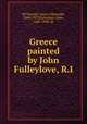 Greece painted by John Fulleylove, R.I., M`Clymont, James Alexander, 1848-1927,Fulleylove, John, 1847-1908, ill 