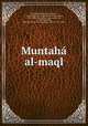 Muntaha al-maql, Mzandarn, Muammad ibn Ism`l, 1746-1800,urr al-mil, Muammad ibn al-asan, 1624-1693,Astarabdh, Muammad ibn `Al, d. 1619,Bahbahan, Muammad Bqir ibn Muammad Akmal, 1707-1790 