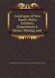 Catalogue of New South Wales Exhibits: Department E. Mines, Mining, and ., New South Wales Commissioners for the World`s Columbian exposition 