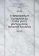 A descoberta e conquista da India pelos portuguezes; romance histrico, Lobo d`Avila, Arthur, 1855-1945,Parr, Charles McKew donor,Parr, Ruth, donor 
