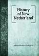 History of New Netherland, Edmund Bailey O `Callaghan 