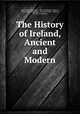 The History of Ireland, Ancient and Modern, James MacGeoghegan , Mac-Geoghegan (James ), Abbe Mac-Geoghegan , Patrick O`Kelly , Kelly O, Patrick (Translator) 